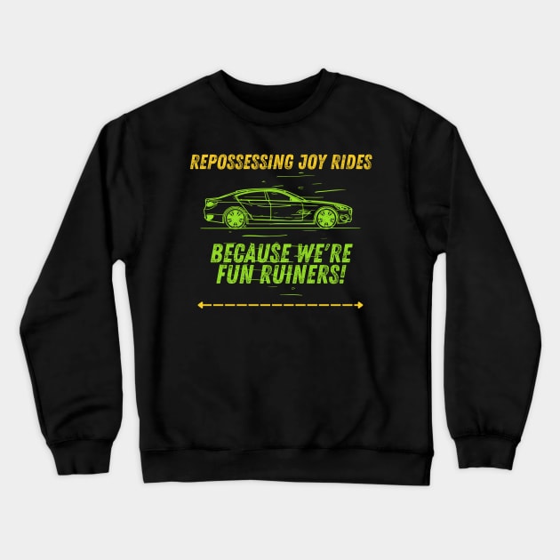 Repossessing Joy Rides, Because We're Fun Ruiners! Crewneck Sweatshirt by AcesTeeShop